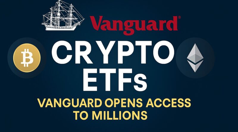 Crypto ETFs: Vanguard opens access to regulated Bitcoin, Ether and Solana ETFs - centered headline with stylized ETF tickers and a compliance lock icon.