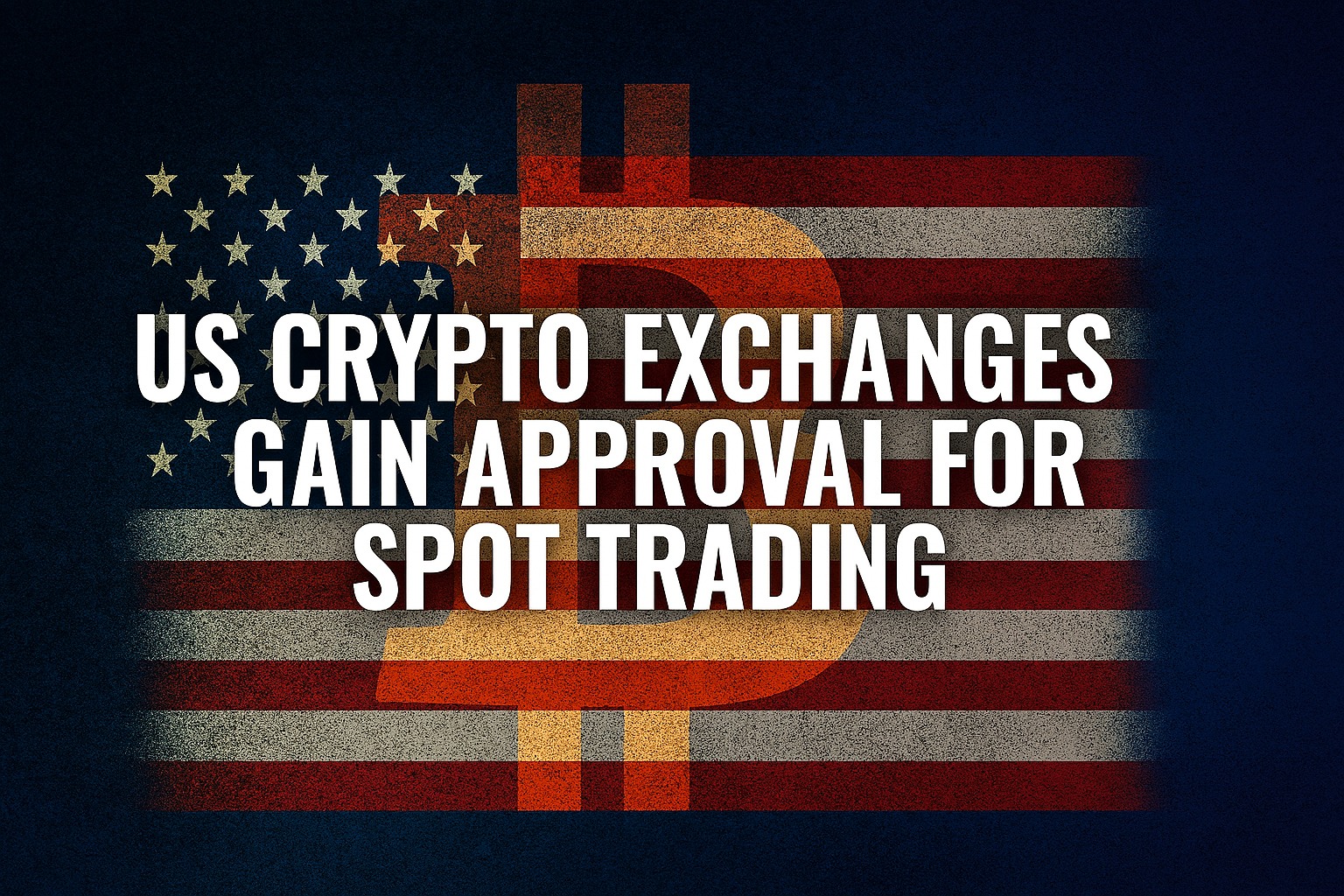 US Crypto Exchanges Gain Approval for Spot Trading